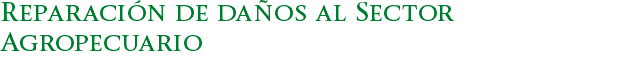 Reparación de daños al Sector Agropecuario